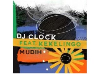 DJ Clock – Mudih Ft. Kekelingo