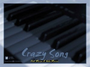 Dot Mega - Crazy Song Ft. Ndu Music