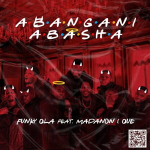 Funky Qla – Abangani Abasha Ft. Madanon & Que