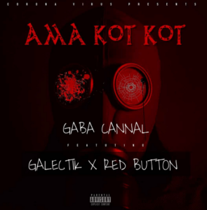 Gaba Cannal – Ama Kot Kot Ft. Galectik & Red Button
