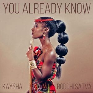 Kaysha - You Already Know Ft. Boddhi Satva
