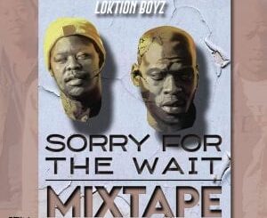 Loktion Boyz – Sorry For The Wait