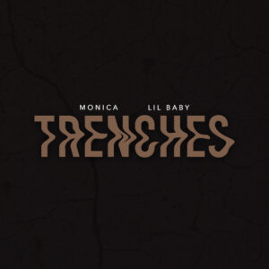 Monica & Lil Baby – TRENCHES