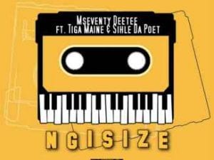 Mseventy DeeTee – Ngisize Ft. Tiga Maine & Sihle Da Poet