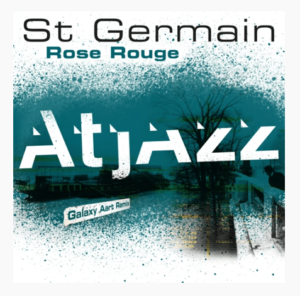 St Germain – Rose Rouge (Atjazz Galaxy Aart Remix)