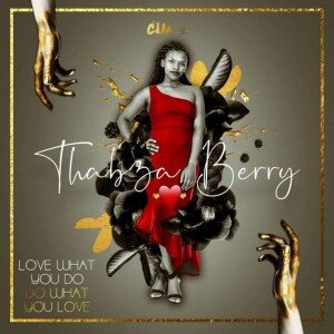 Thabza Berry – Love What You Do, Do What You Love
