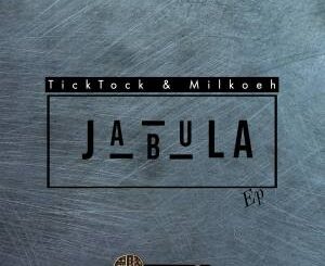 Tick Tock - Jabula Ft. Milkoeh