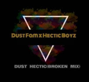 Dust Fam – Dust Hectic Ft. Hectic Boyz