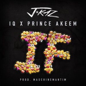 J Kaz, IQ & Prince Akeem - IF