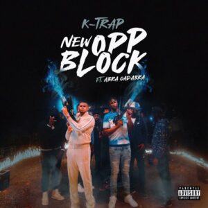 K-Trap & Abra Cadabra – New Opp Block