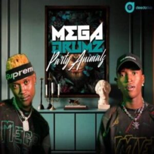 Megadrumz - Welcome to the Party Animals Ft. Dlala Msiyana & Dbn Nyts