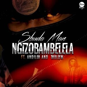 Sbuda Man – Ngizobambelela Ft. Andileh & Thully M