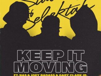 Statik Selektah – Keep It Moving (feat. Nas, Joey Bada$$ & Gary Clark Jr.)