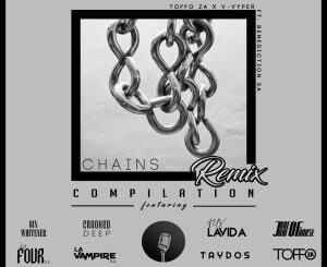 Toffo ZA – Chains (Remix Compilation) Ft. V-Vyper & Benediction SA