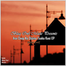 EP: Blaq Owl – Ase Deep Ke Dipina Tsako Kasi
