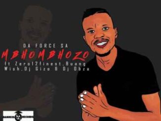 Da Force SA – Mbhombhozo Ft Dj Obza, Buang, Zero12finest, Wish & Dj Gizo