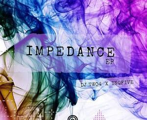 EP: DJ Two4 – Impedance Ft. InQfive