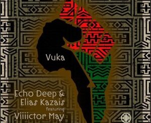 Echo Deep – Vuka Ft. Viiiictor May & Elias Kazais