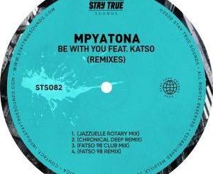 Mpyatona – Be With You Ft. Katso (Remixes)