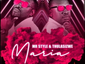 Mr Style – Maria Ft. Thulasizwe