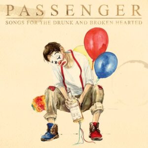 Passenger – A Song for the Drunk and Broken Hearted
