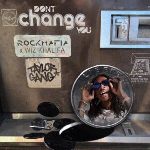 Rock Mafia & Wiz Khalifa – Don’t Change You