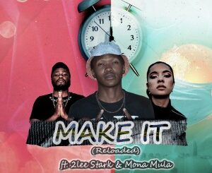 Tiga Maine – Make It (Reloaded) Feat. 2Lee Stark & Mona Mula