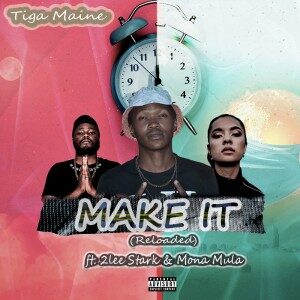 Tiga Maine – Make It (Reloaded) Feat. 2Lee Stark & Mona Mula