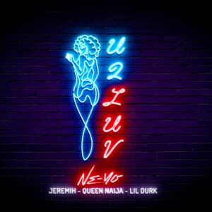 Ne-Yo – U 2 Luv (Remix) [feat. Jeremih, Queen Naija & Lil Durk]