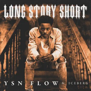 ALBUM: YSN Flow & Iceberg – Long Story Short