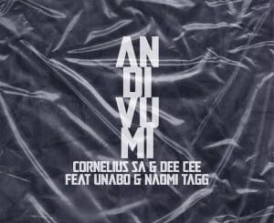 Cornelius SA – Andivumi Ft. Unabo, Dee Cee & Naomi Tagg