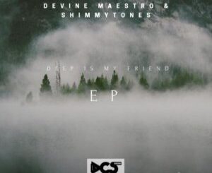 EP: Devine Maestro – Deep In My Friend Ft. ShimmyTones