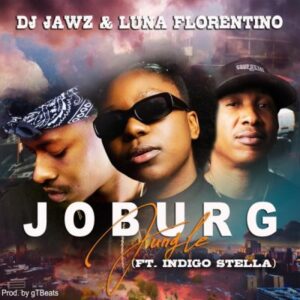 DJ Jawz – JOBURG Jungle Ft. Indigo Stella & Luna Florentino