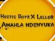 Hectic Boyz – Amahla Ndenyuka Ft. LelloR
