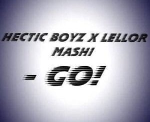 Hectic Boyz – Go Ft. LelloR Mashi