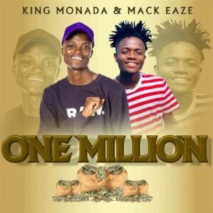 King Monada – One Million Ft. Mack Eaze