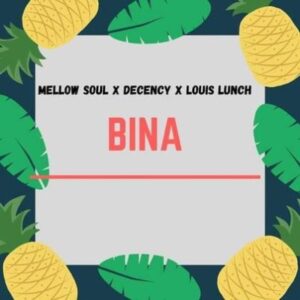 Mellow Soul – Bina Ft. Decency & Louis Lunch