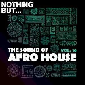 Nothing But… – The Sound of Afro House, Vol. 10