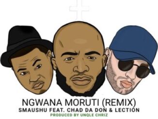 Smaushu – Ngwana Moruti Ft. Chad Da Don & Lection [Remix]