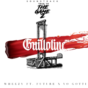 Wheezy – Guillotine (Radio Edit) (feat. Yo Gotti & Future)