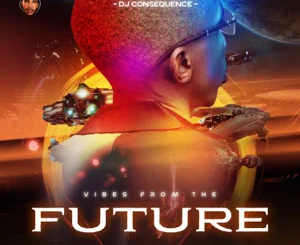 ALBUM: Dj Consequence – Vibes from the Future