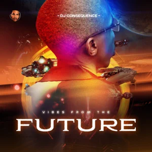ALBUM: Dj Consequence – Vibes from the Future