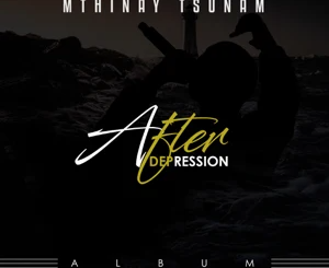 ALBUM: Mthinay Tsunam – After Depression