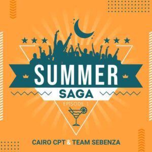 EP: Cairo Cpt – Summer Saga Episode 1 Ft. Team Sebenza