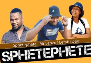 Sphetephete – Sphetephete (Original) Ft. Mr Lenzo & Lerato Dee