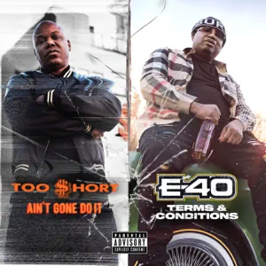 Album: Too $hort & E-40 – Ain’t Gone Do It / Terms and Conditions