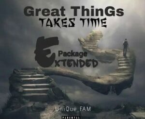 EP: UNIQUE FAM – Great Things Take Time