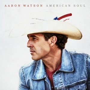 ALBUM: Aaron Watson – American Soul