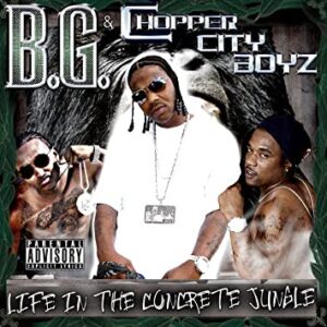ALBUM: B.G. & Chopper City Boyz – Life In the Concrete Jungle