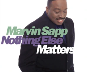 ALBUM: Marvin Sapp – Nothing Else Matters